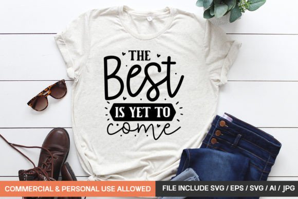 Download The Best is Yet to Come Svg Design - Premium Resources